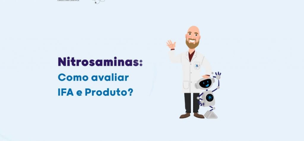 Nitrosaminas: Como avaliar IFA e Produto?